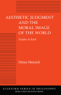 Aesthetic Judgment and the Moral Image of the World: Studies in Kant