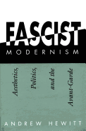 Fascist Modernism: Aesthetics, Politics, and the Avant-Garde