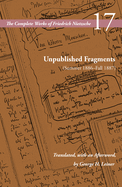 Unpublished Fragments (Summer 1886├óΓé¼ΓÇ£Fall 1887): Volume 17 (The Complete Works of Friedrich Nietzsche)