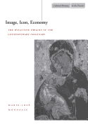 Image, Icon, Economy: The Byzantine Origins of the Contemporary Imaginary (Cultural Memory in the Present)