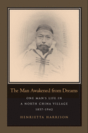 'The Man Awakened from Dreams: One Man's Life in a North China Village, 1857-1942'
