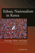 'Ethnic Nationalism in Korea: Genealogy, Politics, and Legacy'