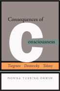 Consequences of Consciousness: Turgenev, Dostoevsky, and Tolstoy