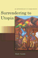 Surrendering to Utopia: An Anthropology of Human Rights (Stanford Studies in Human Rights)