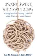 Swans, Swine, and Swindlers: Coping with the Growing Threat of Mega-Crises and Mega-Messes (High Reliability and Crisis Management)