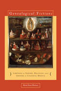'Genealogical Fictions: Limpieza de Sangre, Religion, and Gender in Colonial Mexico'