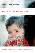 Birth in the Age of AIDS: Women, Reproduction, and HIV/AIDS in India