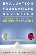 Evaluation Foundations Revisited: Cultivating a Life of the Mind for Practice