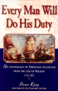 Every Man Will Do His Duty: An Anthology of Firsthand Accounts from the Age of Nelson, 1793-1815