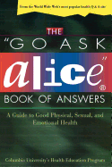 'The ''go Ask Alice'' Book of Answers: A Guide to Good Physical, Sexual, and Emotional Health'
