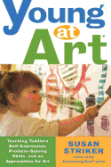 'Young at Art: Teaching Toddlers Self-Expression, Problem-Solving Skills, and an Appreciation for Art'