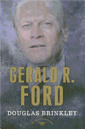 Gerald R. Ford (The American Presidents Series: The 38th President, 1974-1977)