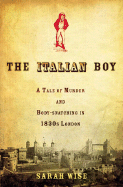 The Italian Boy: A Tale of Murder and Body Snatching in 1830s London