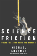 Science Friction: Where the Known Meets the Unknown