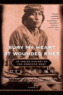 Bury My Heart at Wounded Knee: An Indian History