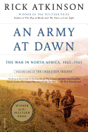 Army at Dawn: The War in North Africa, 1942- 1943