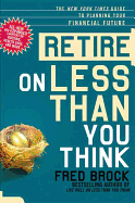 Retire on Less Than You Think, Revised Edition