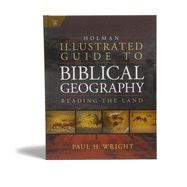 Holman Illustrated Guide To Biblical Geography: Reading the Land