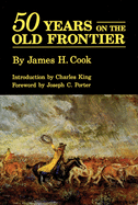 Fifty Years on the Old Frontier: As Cowboy, Hunter, Guide, Scout, and Ranchman