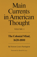 Main Currents in American Thought: Volume 1 - The Colonial Mind, 1620-1800