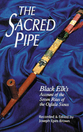 The Sacred Pipe: Black Elk├óΓé¼Γäós Account of the Seven Rites of the Oglala Sioux (Volume 36) (The Civilization of the American Indian Series)