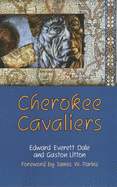 'Cherokee Cavaliers, Volume 19: Forty Years of Cherokee History as Told in the Correspondence of the Ridge-Watie-Boudinot Family'