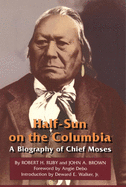 'Half-Sun on the Columbia, Volume 80: A Biography of Chief Moses'