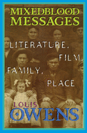Mixedblood Messages: Literature, Film, Family, Place