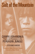 Salt of the Mountain: Campa Ash├â┬íninka History and Resistance in the Peruvian Jungle