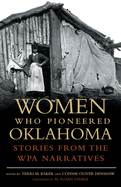 Women Who Pioneered Oklahoma: Stories from the Wpa Narratives