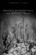 'Idaho's Bunker Hill: The Rise and Fall of a Great Mining Company, 1885-1981'
