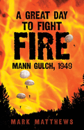 'A Great Day to Fight Fire: Mann Gulch, 1949'