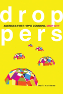 Droppers: America├óΓé¼Γäós First Hippie Commune, Drop City