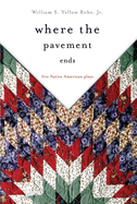 'Where the Pavement Ends, Volume 37: Five Native American Plays'