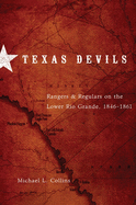 'Texas Devils: Rangers and Regulars on the Lower Rio Grande, 1846-1861'