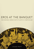 Eros at the Banquet: Reviewing Greek with Plato's Symposium (Volume 40) (Oklahoma Series in Classical Culture)