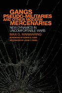 Gangs, Pseudo-militaries, and Other Modern Mercenaries: New Dynamics in Uncomfortable Wars (Volume 6) (International and Security Affairs Series)
