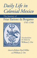 Daily Life in Colonial Mexico: The Journey of Friar Ilarione da Bergamo, 1761├óΓé¼ΓÇ£1768 (Volume 78) (American Exploration and Travel Series)