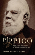 Pio Pico: The Last Governor of Mexican California