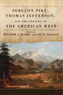 'Zebulon Pike, Thomas Jefferson, and the Opening of the American West'