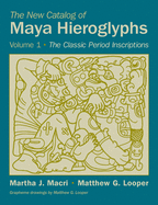 'The New Catalog of Maya Hieroglyphs, Volume One, Volume 247: The Classic Period Inscriptions'