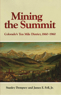 Mining the Summit: Colorado's Ten Mile District, 1860├éΓÇô1960