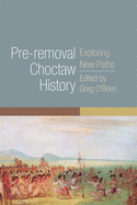 'Pre-Removal Choctaw History, Volume 255: Exploring New Paths'