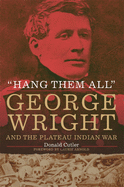 'Hang Them All: George Wright and the Plateau Indian War, 1858'
