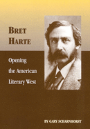 'Bret Harte, Volume 17: Opening the American Literary West'