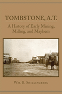 'Tombstone, A.T.: A History of Early Mining, Milling, and Mayhem'