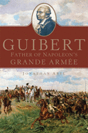 'Guibert, Volume 57: Father of Napoleon's Grande Arm???e'