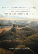 'Travels in North America, 1832-1834: A Concise Edition of the Journals of Prince Maximilian of Wied'