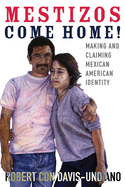 'Mestizos Come Home!, Volume 19: Making and Claiming Mexican American Identity'