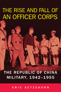 'The Rise and Fall of an Officer Corps: The Republic of China Military, 1942-1955'